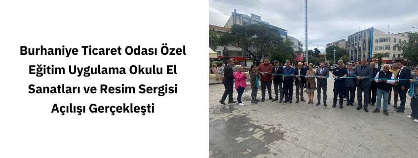 Burhaniye Ticaret Odası Özel Eğitim Uygulama Okulu El Sanatları ve Resim Sergisi Açılışı Gerçekleşti